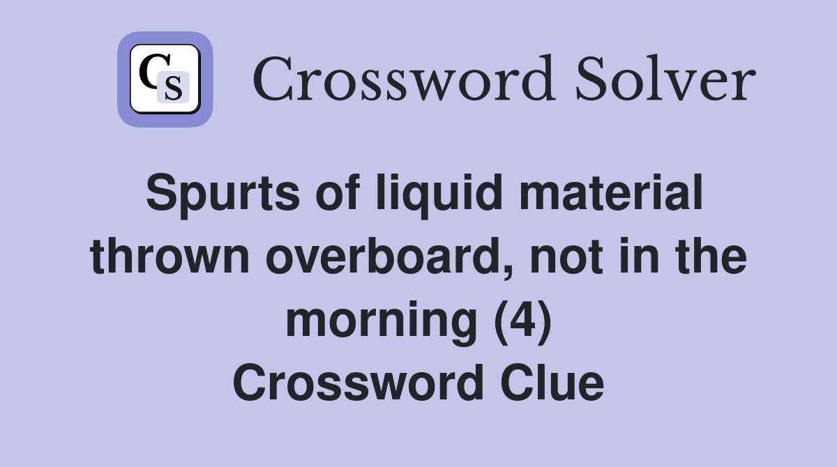 Spurts of liquid material thrown overboard, not in the morning (4